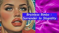 Brainless Bimbo Trance: Surrender to Stupidity Brainless Bimbo Trance: Surrender to Stupidity